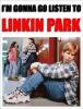 Gonna go listen to linken park
