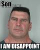 Son, I am disappoint