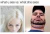 What you see
